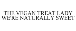THE VEGAN TREAT LADY WE'RE NATURALLY SWEET trademark