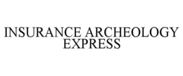 INSURANCE ARCHEOLOGY EXPRESS trademark