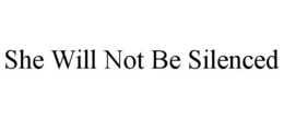 SHE WILL NOT BE SILENCED trademark