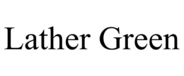 LATHER GREEN trademark