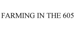 FARMING IN THE 605 trademark