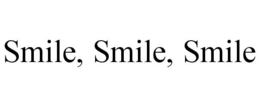 SMILE, SMILE, SMILE trademark