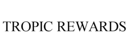 TROPIC REWARDS trademark