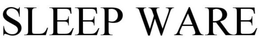 SLEEP WARE trademark