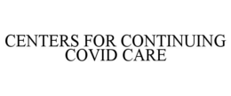 CENTERS FOR CONTINUING COVID CARE trademark
