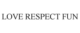 LOVE RESPECT FUN trademark