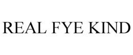 REAL FYE KIND trademark