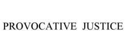 PROVOCATIVE JUSTICE trademark