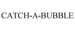 CATCH-A-BUBBLE trademark