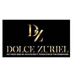 DZ DOLCE ZURIEL ACT NOW, RISE UP, WHATEVER IT TAKES STRIVE THE KINGMAKER trademark