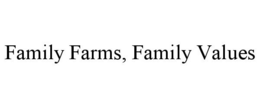 FAMILY FARMS, FAMILY VALUES trademark