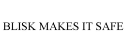 BLISK MAKES IT SAFE trademark