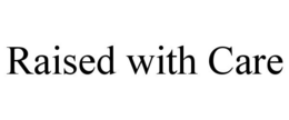 RAISED WITH CARE trademark