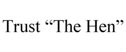 TRUST "THE HEN" trademark