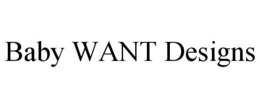 BABY WANT DESIGNS trademark