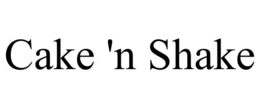 CAKE 'N SHAKE trademark