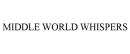 MIDDLE WORLD WHISPERS trademark