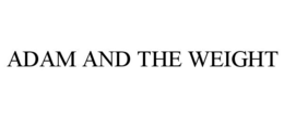 ADAM AND THE WEIGHT trademark