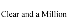 CLEAR AND A MILLION trademark