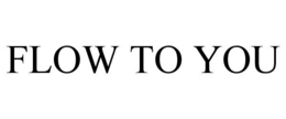 FLOW TO YOU trademark