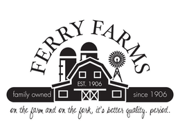 FERRY FARMS EST. 1906 FAMILY OWNED SINCE 1906 ON THE FARM AND ON THE FORK, IT'S BETTER QUALITY. PERIOD. trademark