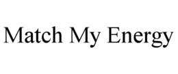 MATCH MY ENERGY trademark