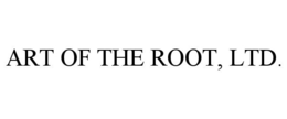 ART OF THE ROOT, LTD. trademark
