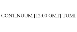 CONTINUUM [12:00 GMT] TUMI trademark