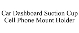 CAR DASHBOARD SUCTION CUP CELL PHONE MOUNT HOLDER trademark