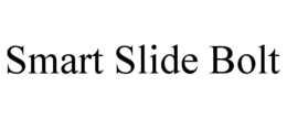 SMART SLIDE BOLT trademark
