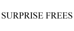 SURPRISE FREES trademark