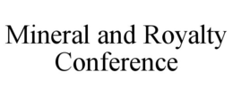 MINERAL AND ROYALTY CONFERENCE trademark