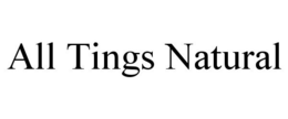 ALL TINGS NATURAL trademark