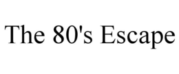 THE 80'S ESCAPE trademark