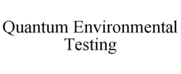 QUANTUM ENVIRONMENTAL TESTING trademark