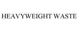 HEAVYWEIGHT WASTE trademark