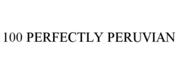 100 PERFECTLY PERUVIAN trademark