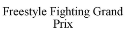 FREESTYLE FIGHTING GRAND PRIX trademark