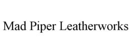 MAD PIPER LEATHERWORKS trademark