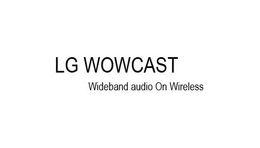 LG WOWCAST WIDEBAND AUDIO ON WIRELESS trademark