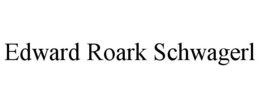 EDWARD ROARK SCHWAGERL trademark