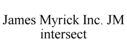 JAMES MYRICK INC. JM INTERSECT trademark