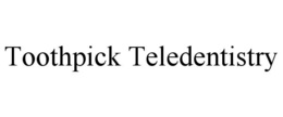 TOOTHPICK TELEDENTISTRY trademark