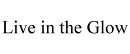 LIVE IN THE GLOW trademark