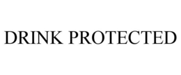 DRINK PROTECTED trademark
