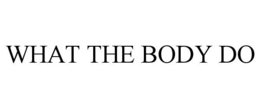 WHAT THE BODY DO trademark