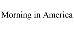MORNING IN AMERICA trademark