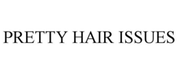 PRETTY HAIR ISSUES trademark