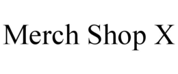 MERCH SHOP X trademark