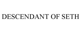 DESCENDANT OF SETH trademark